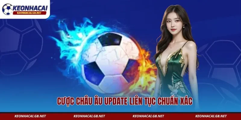Cược châu Âu update liên tục chuẩn xác Cược châu Âu update liên tục chuẩn xác